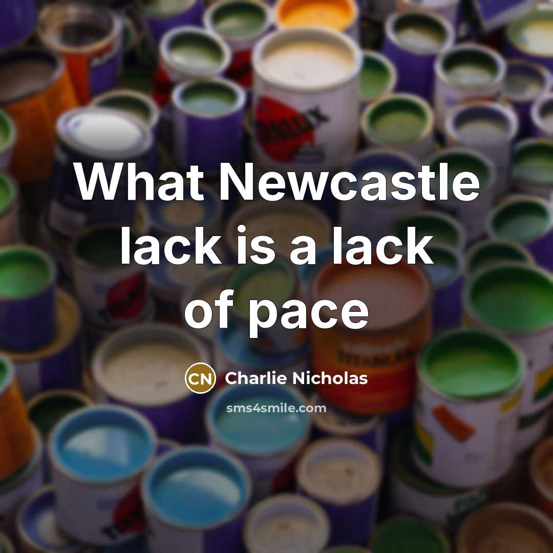 “What Newcastle lack is a lack of pace” quote by Charlie Nicholas