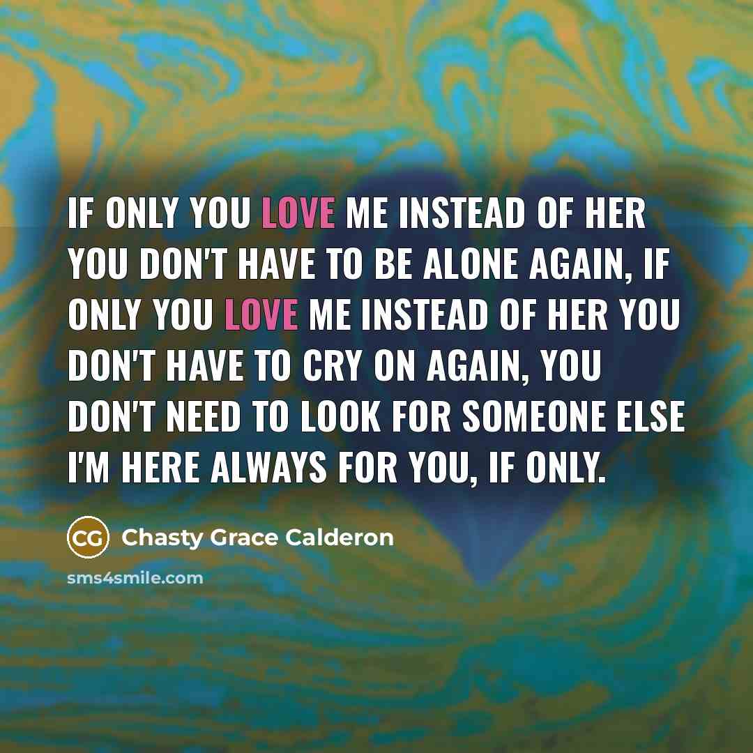 “If only You love me instead of her you don't…” quote by Chasty Grace Calderon