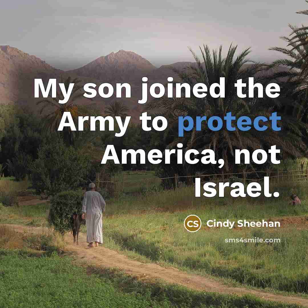 “My son joined the Army to protect America, not Israel.…” quote by Cindy Sheehan
