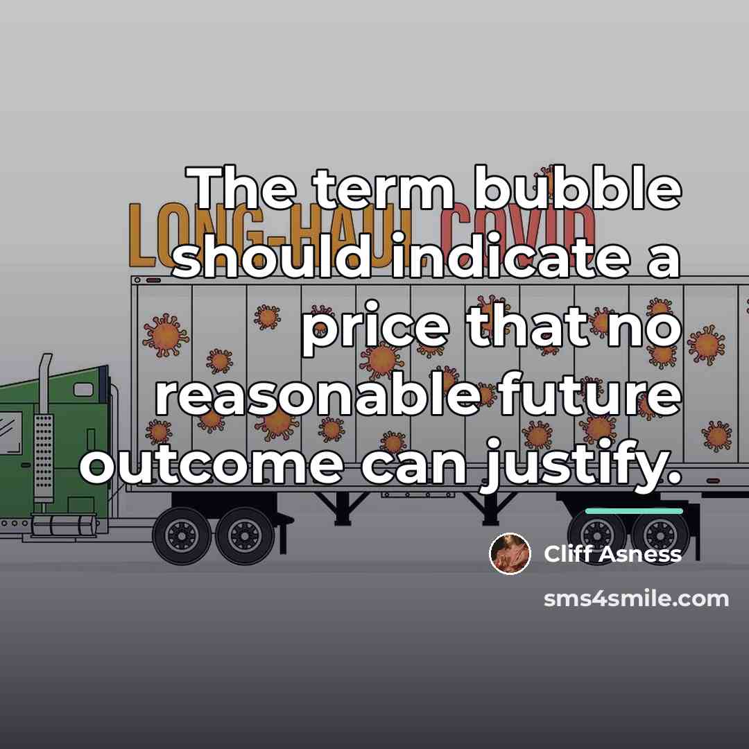 “The term bubble should indicate a price that no reasonable…” quote by Cliff Asness