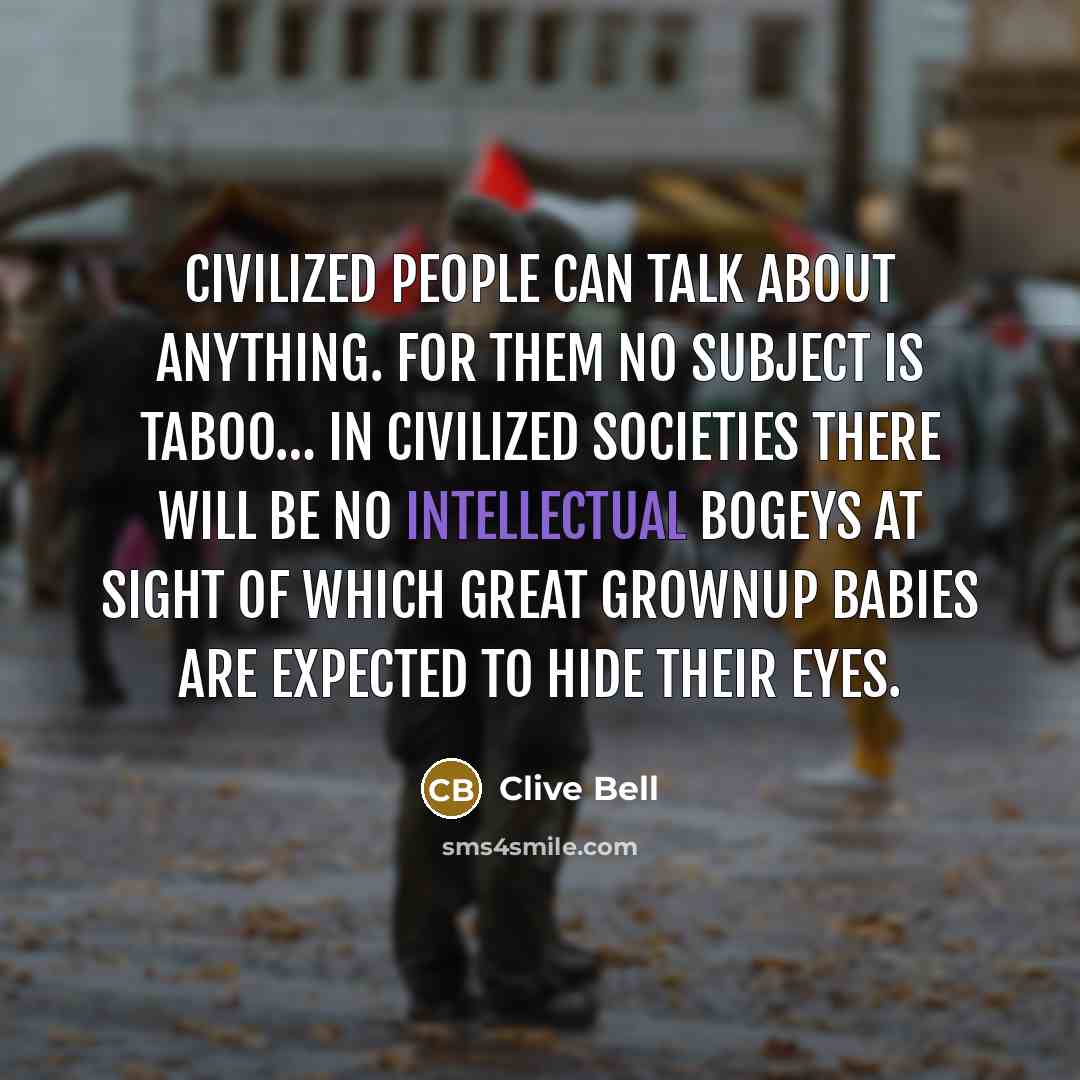 “Civilized people can talk about anything. For them no subject…” quote by Clive Bell
