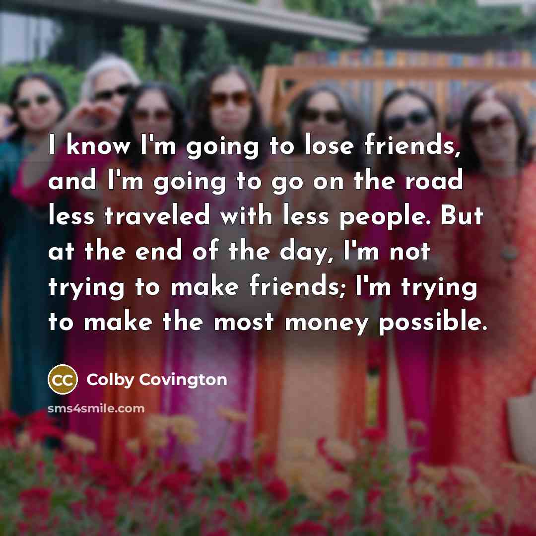 “I know I'm going to lose friends, and I'm going…” quote by Colby Covington