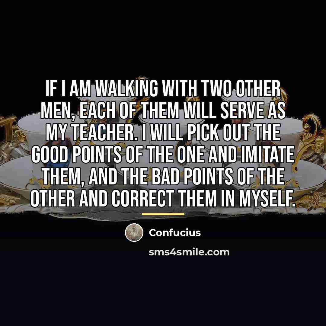 “If I am walking with two other men, each of…” quote by Confucius