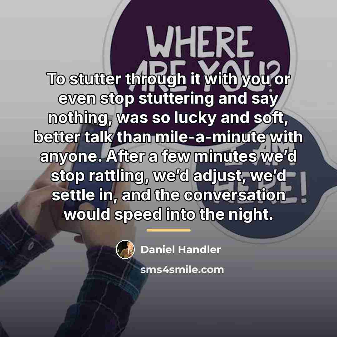 “To stutter through it with you or even stop stuttering…” quote by Daniel Handler