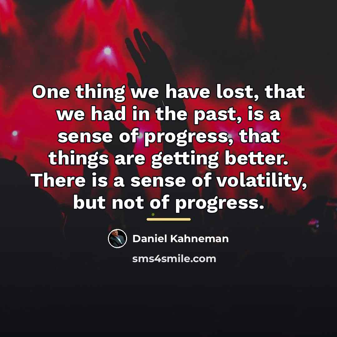 “One thing we have lost, that we had in the…” quote by Daniel Kahneman