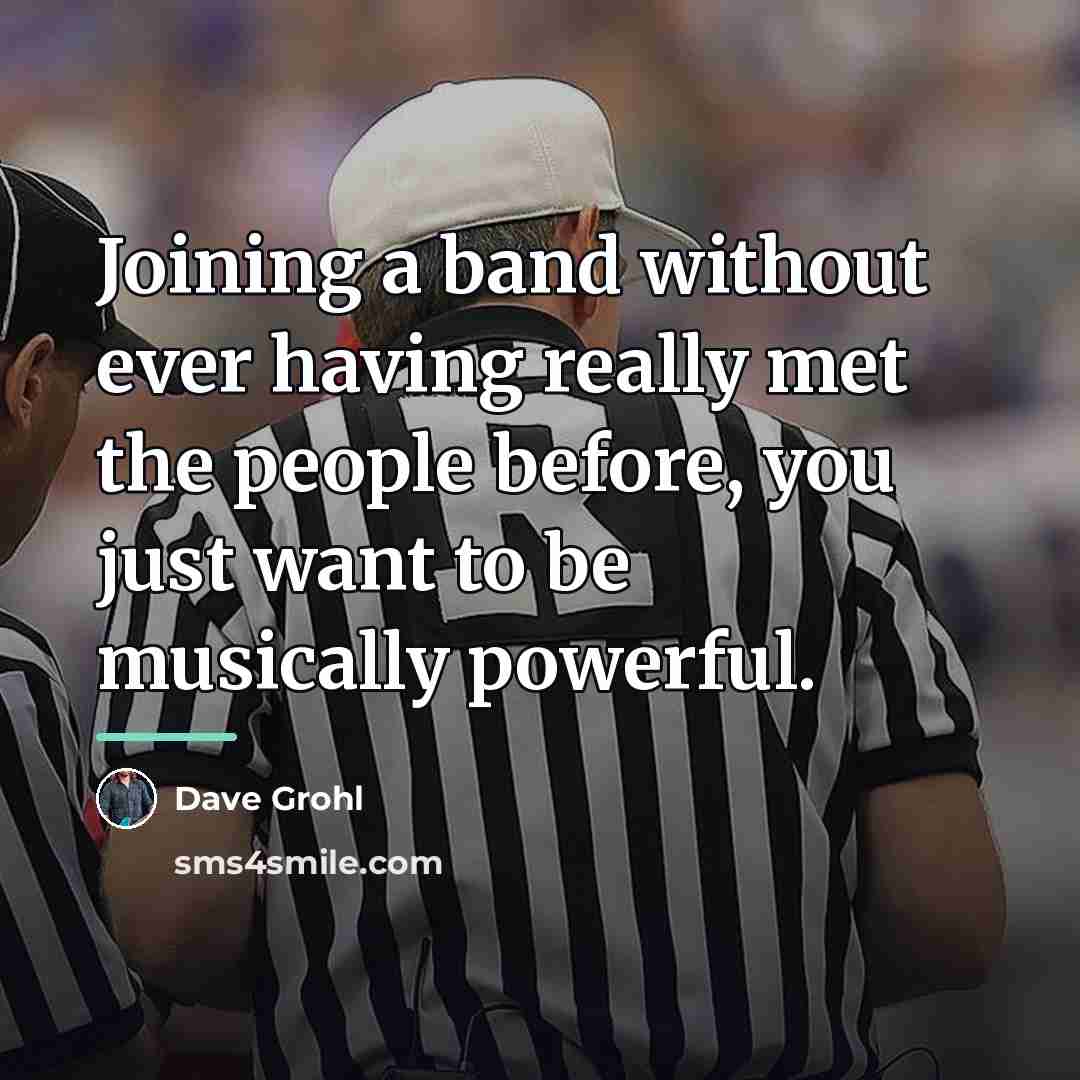 “Joining a band without ever having really met the people…” quote by Dave Grohl
