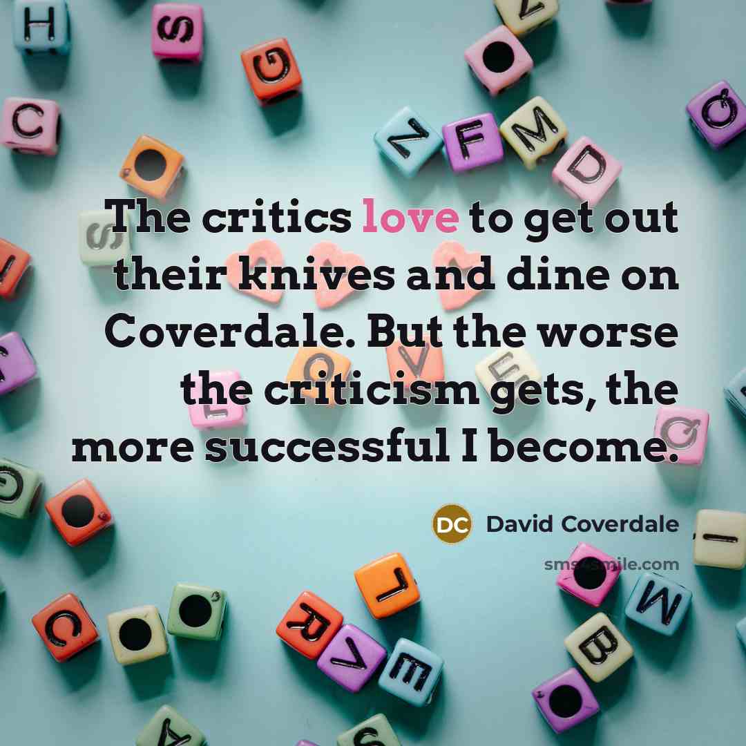 “The critics love to get out their knives and dine…” quote by David Coverdale