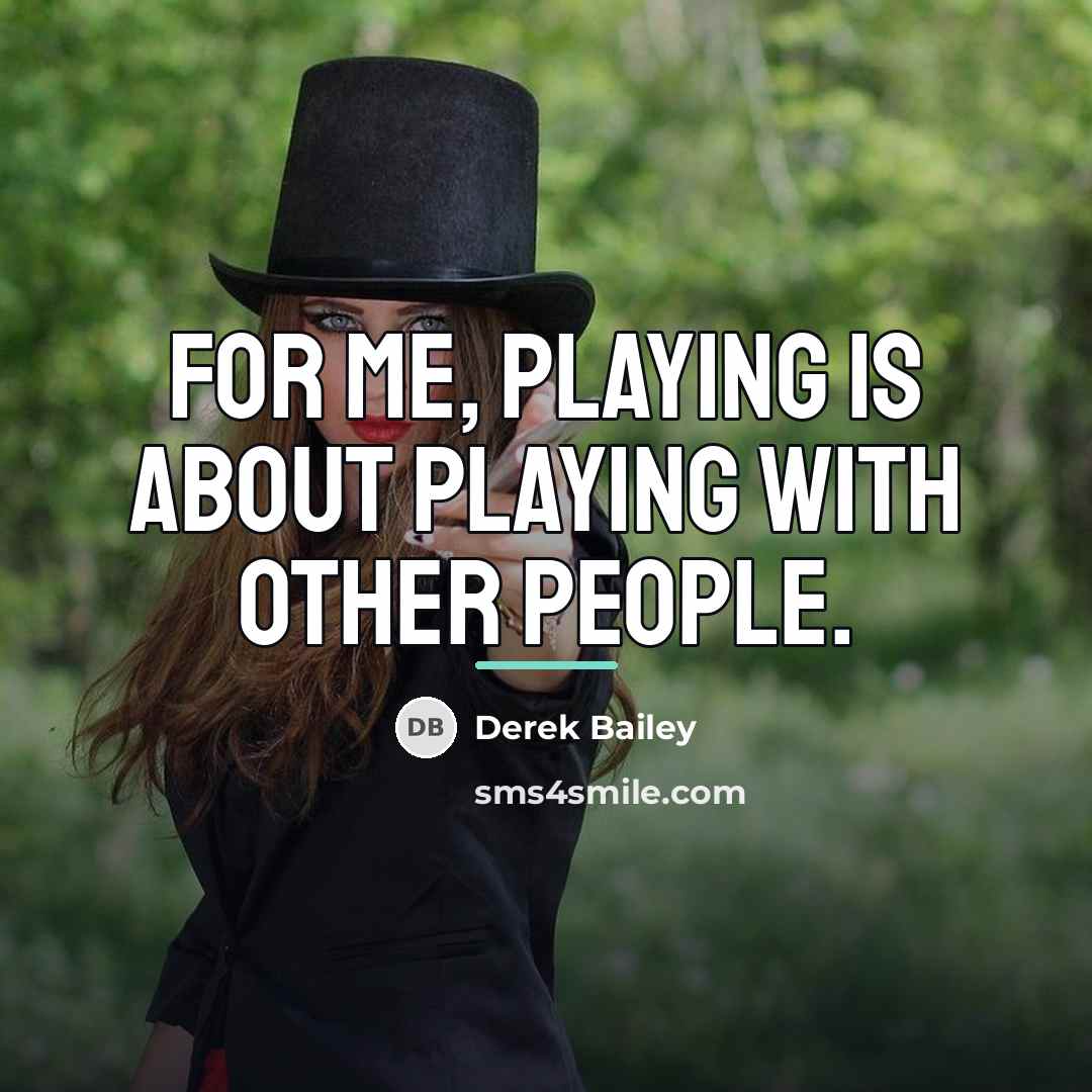 “For me, playing is about playing with other people.…” quote by Derek Bailey