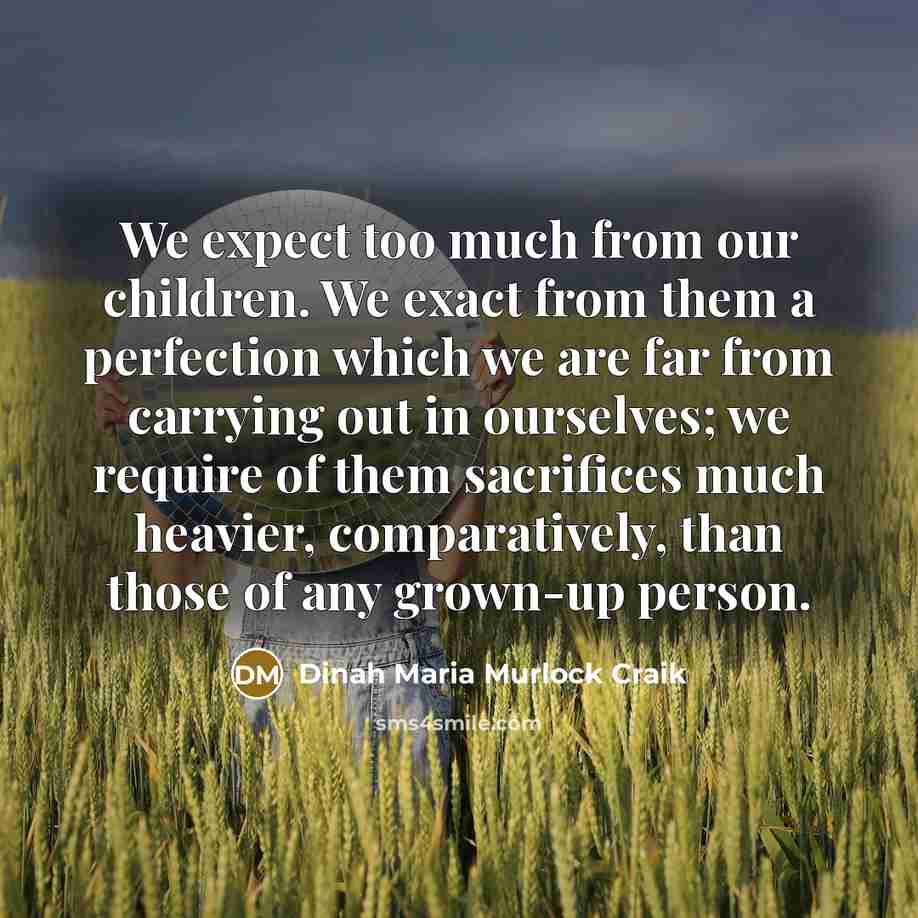 “We expect too much from our children. We exact from…” quote by Dinah Maria Murlock Craik