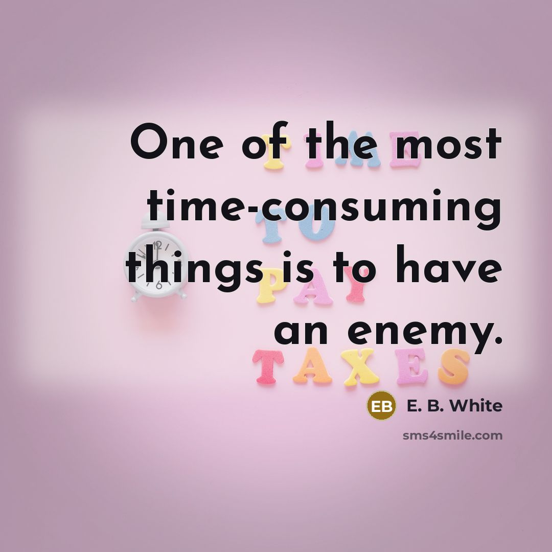 “One of the most time-consuming things is to have an…” quote by E. B. White
