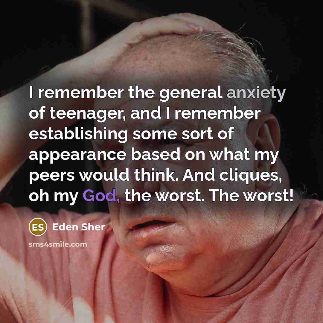 “I remember the general anxiety of teenager, and I remember…” quote by Eden Sher