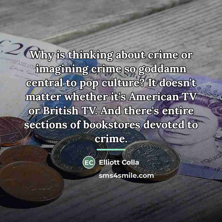 “Why is thinking about crime or imagining crime so goddamn…” quote by Elliott Colla