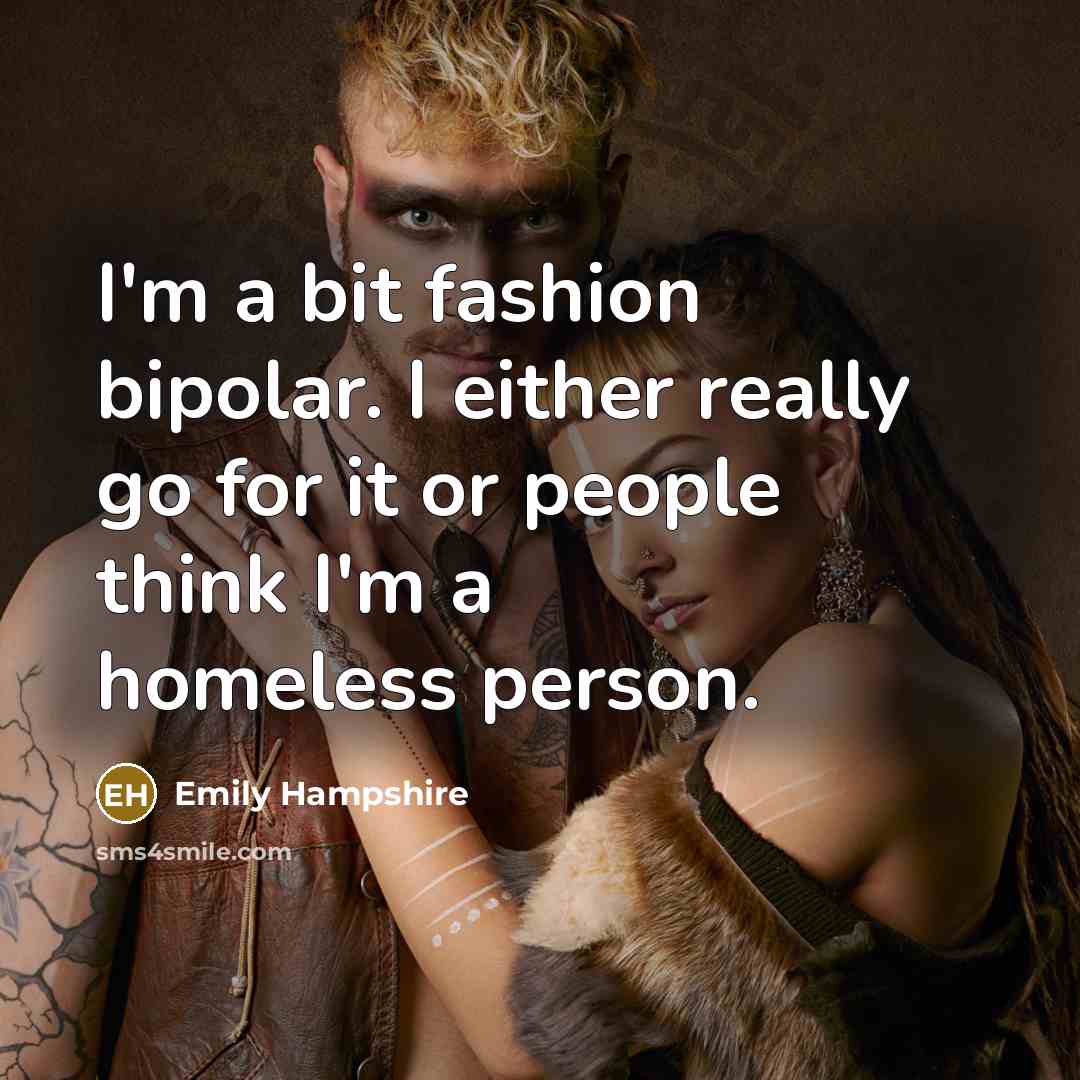 “I'm a bit fashion bipolar. I either really go for…” quote by Emily Hampshire
