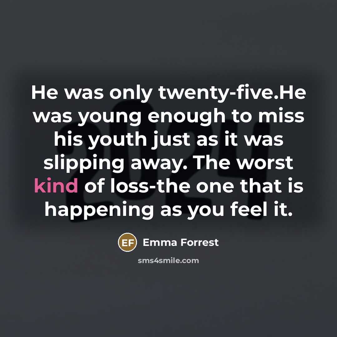 “He was only twenty-five.He was young enough to miss his…” quote by Emma Forrest
