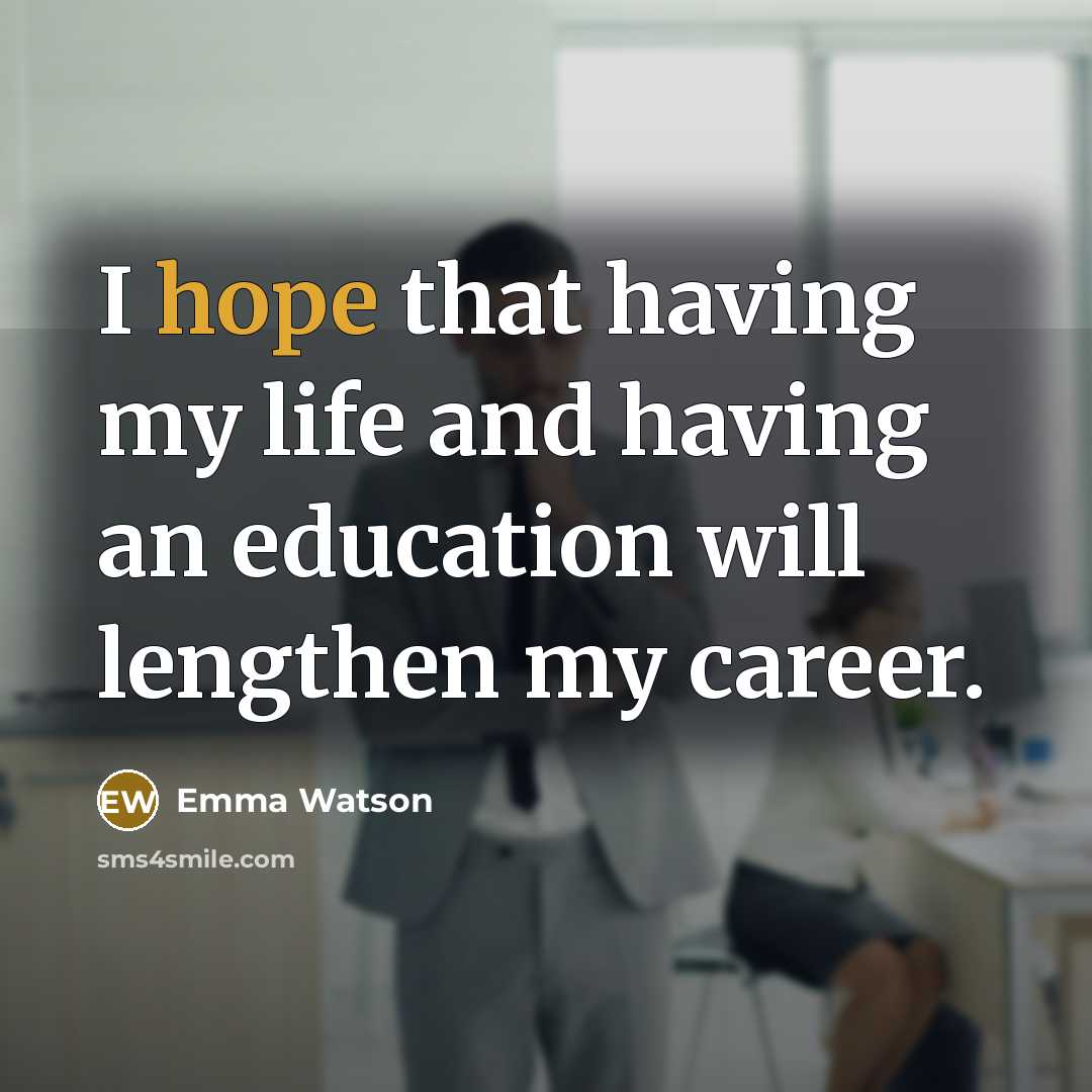 “I hope that having my life and having an education…” quote by Emma Watson