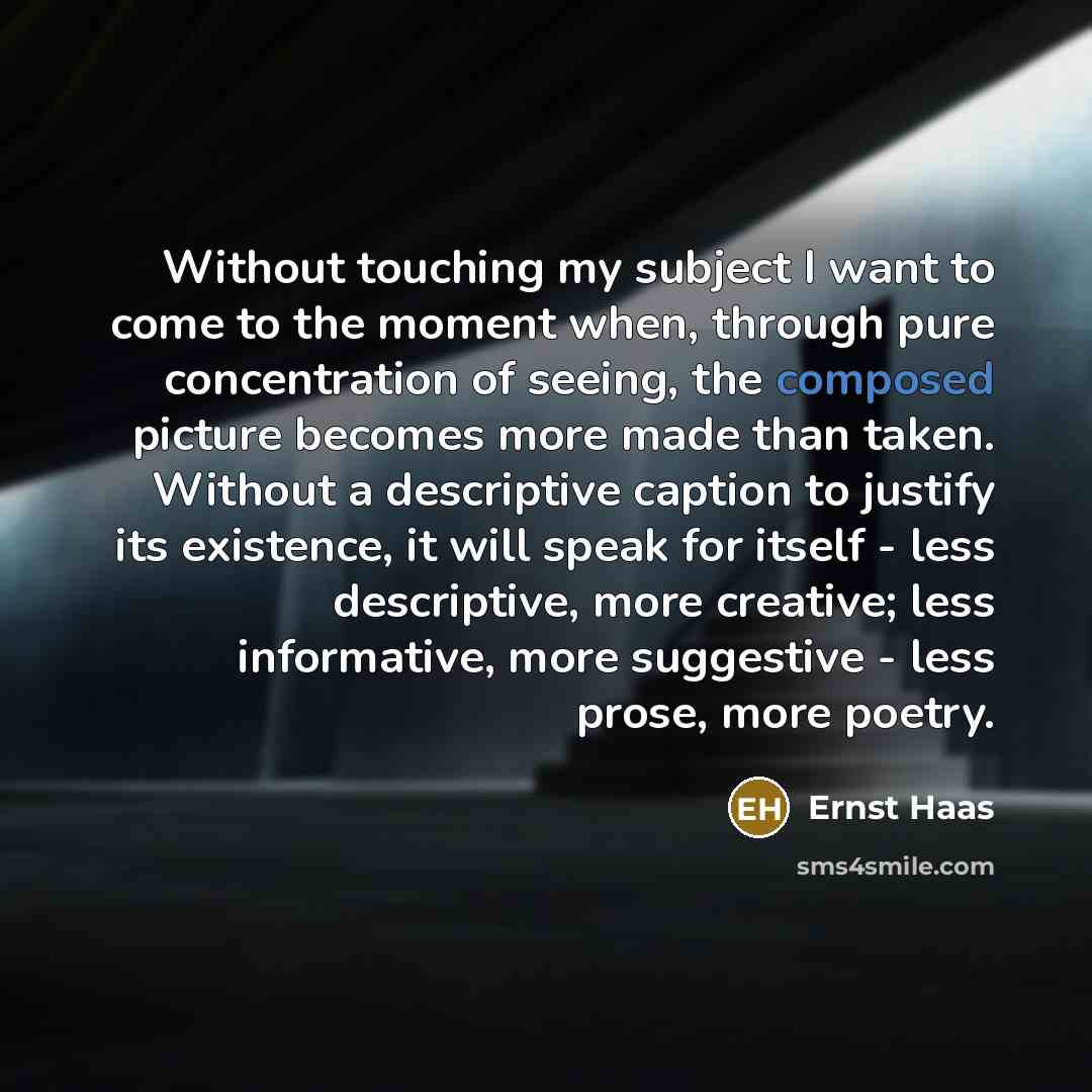 “Without touching my subject I want to come to the…” quote by Ernst Haas