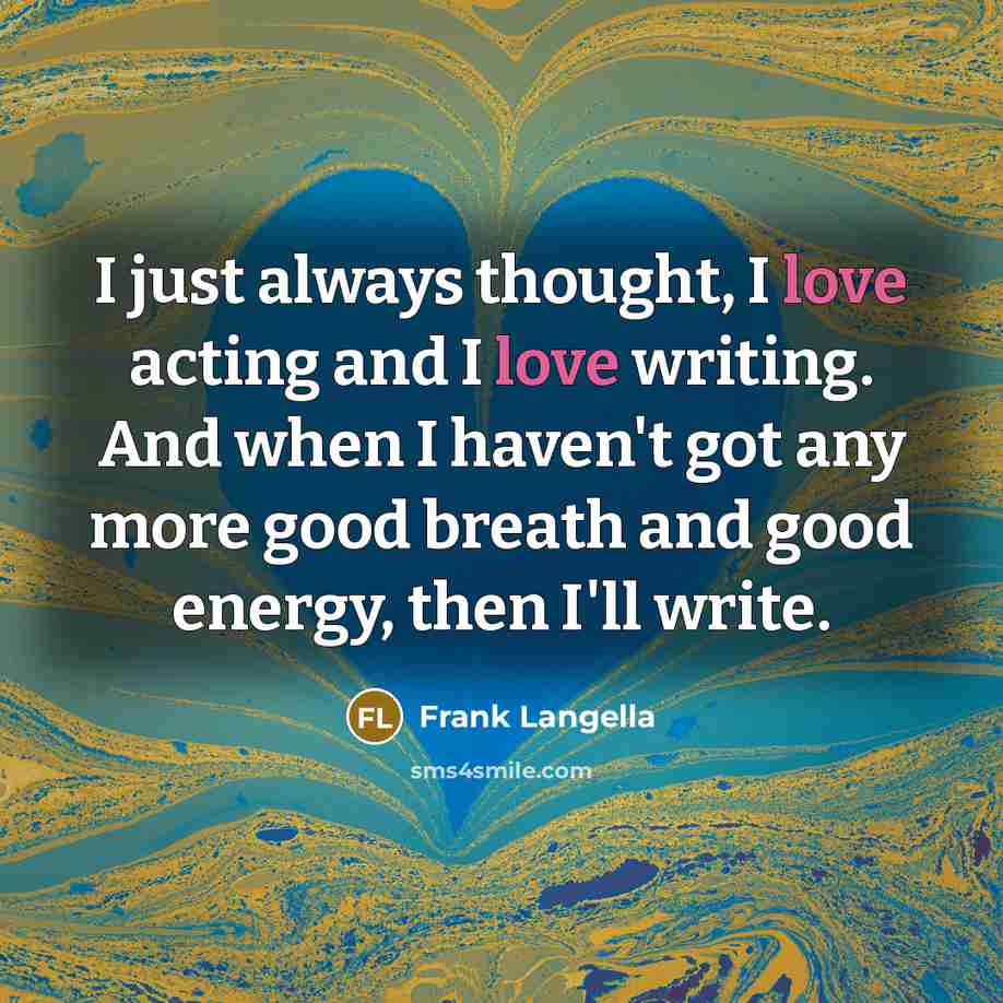 “I just always thought, I love acting and I love…” quote by Frank Langella