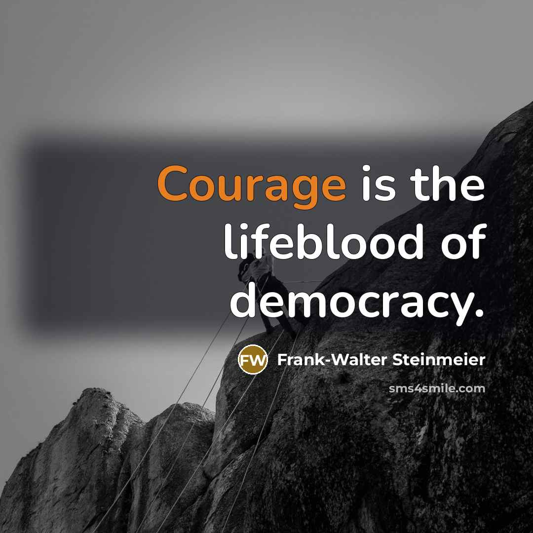 “Courage is the lifeblood of democracy.…” quote by Frank-Walter Steinmeier