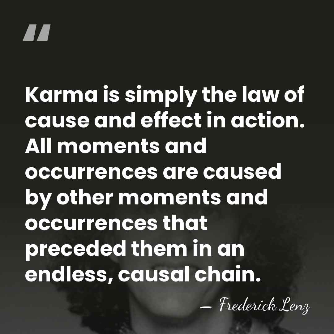 Karma is simply the law of cause and effect in action. All&hellip; - Frederick Lenz