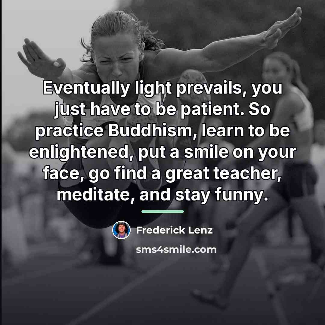 “Eventually light prevails, you just have to be patient. So…” quote by Frederick Lenz