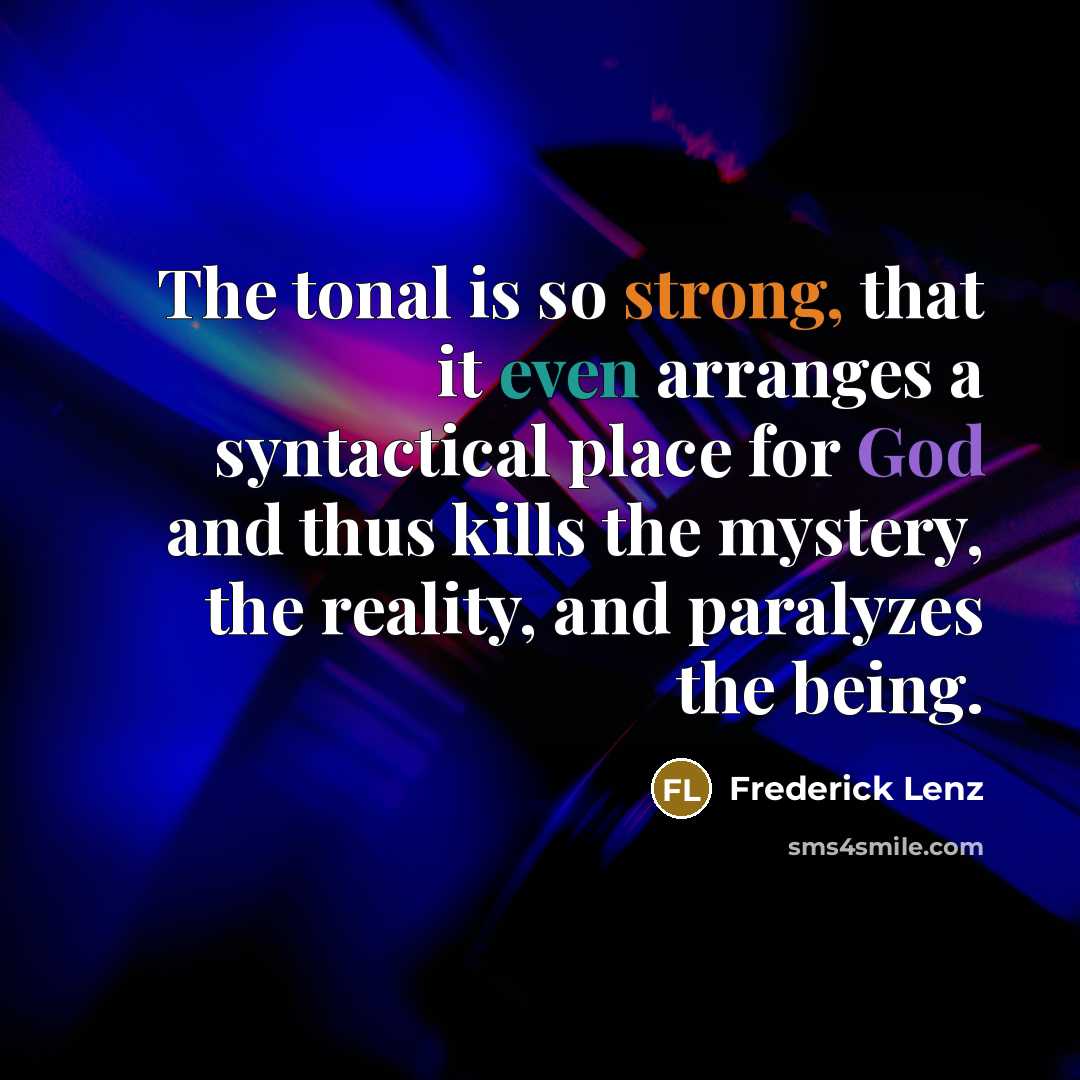 “The tonal is so strong, that it even arranges a…” quote by Frederick Lenz