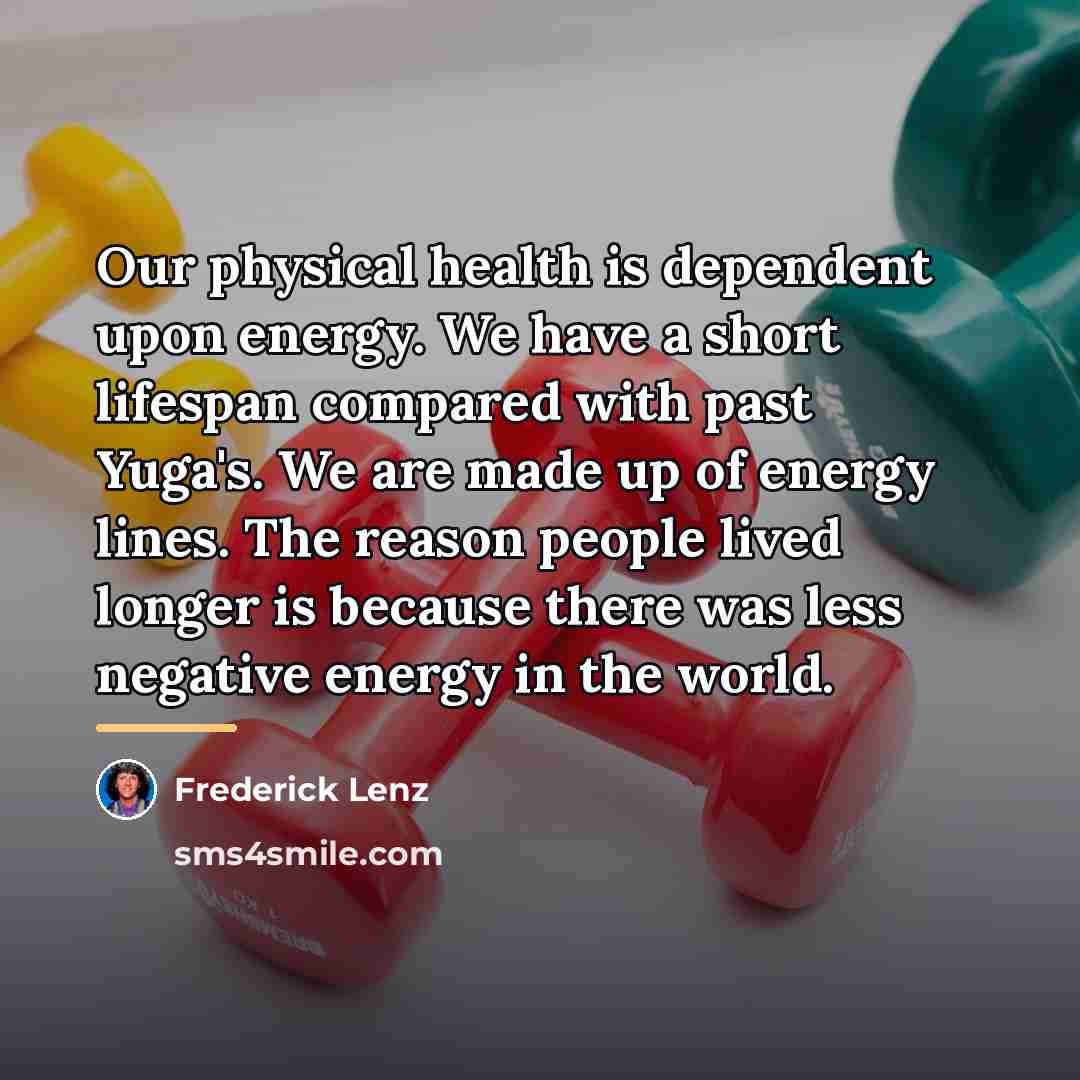 “Our physical health is dependent upon energy. We have a…” quote by Frederick Lenz