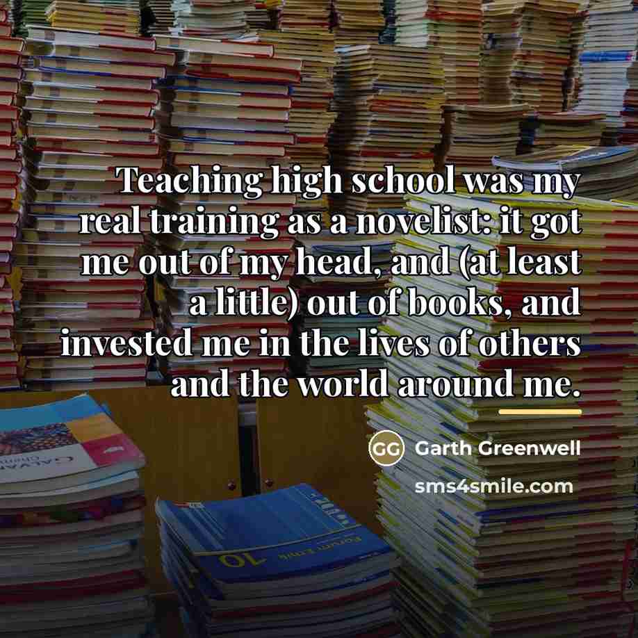 “Teaching high school was my real training as a novelist:…” quote by Garth Greenwell