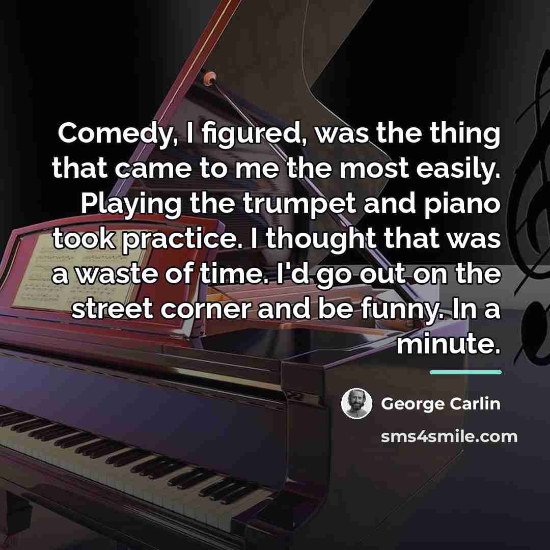 “Comedy, I figured, was the thing that came to me…” quote by George Carlin