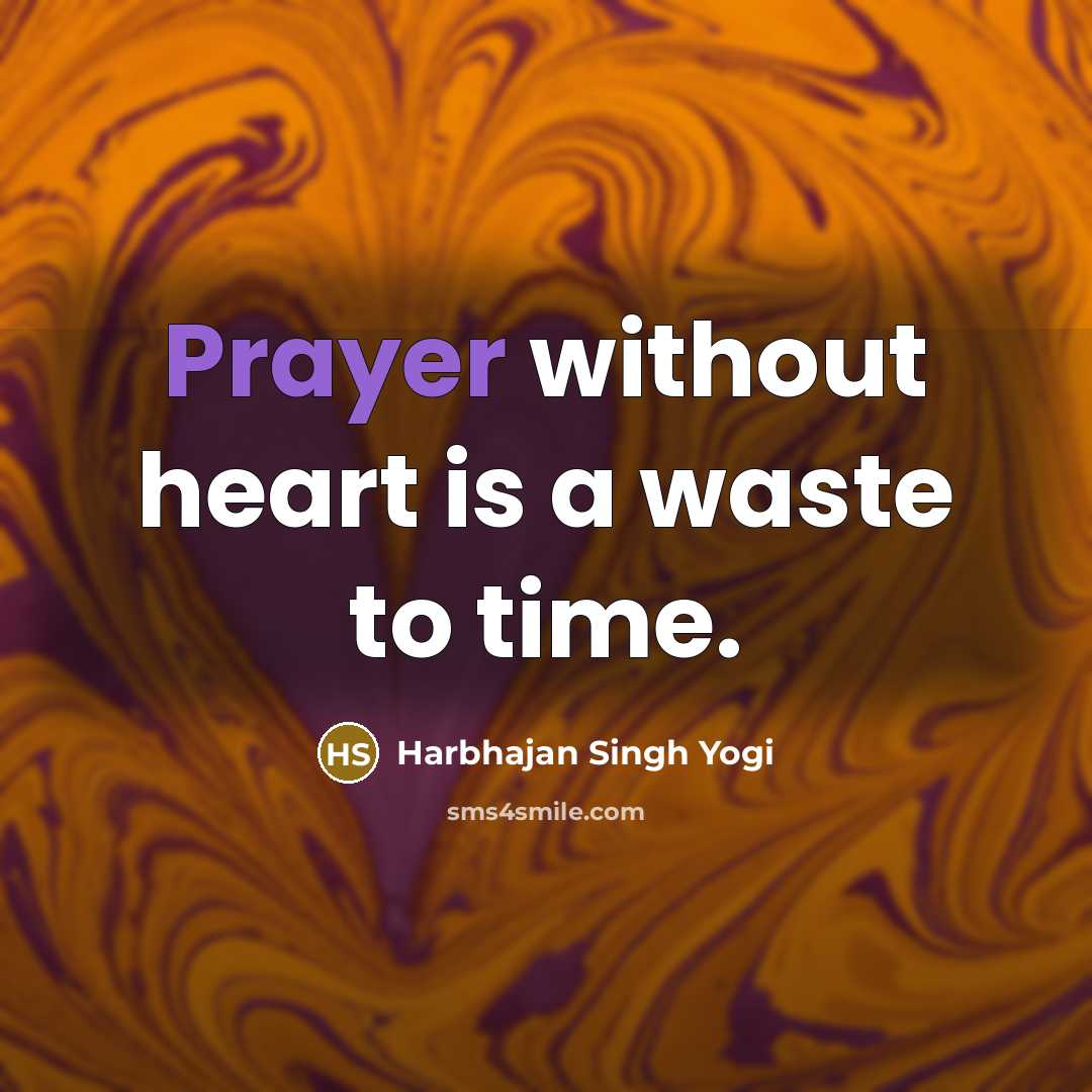 “Prayer without heart is a waste to time.…” quote by Harbhajan Singh Yogi