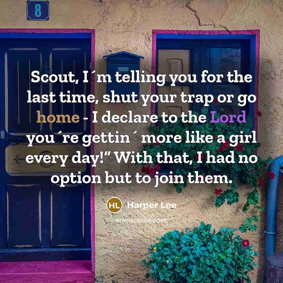 “Scout, I´m telling you for the last time, shut your…” quote by Harper Lee