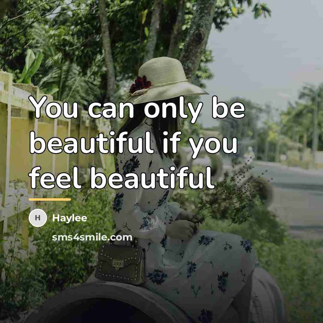 “You can only be beautiful if you feel beautiful…” quote by Haylee