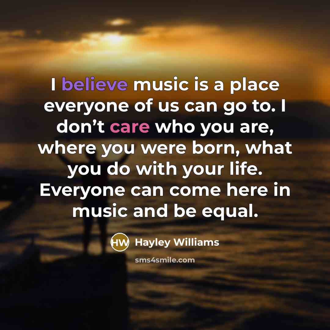 “I believe music is a place everyone of us can…” quote by Hayley Williams