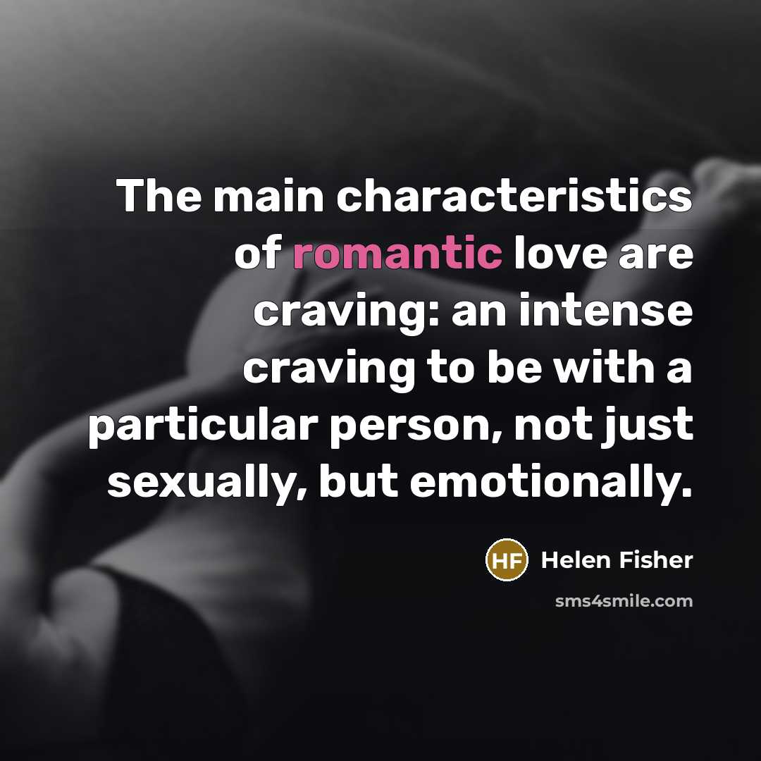 “The main characteristics of romantic love are craving: an intense…” quote by Helen Fisher