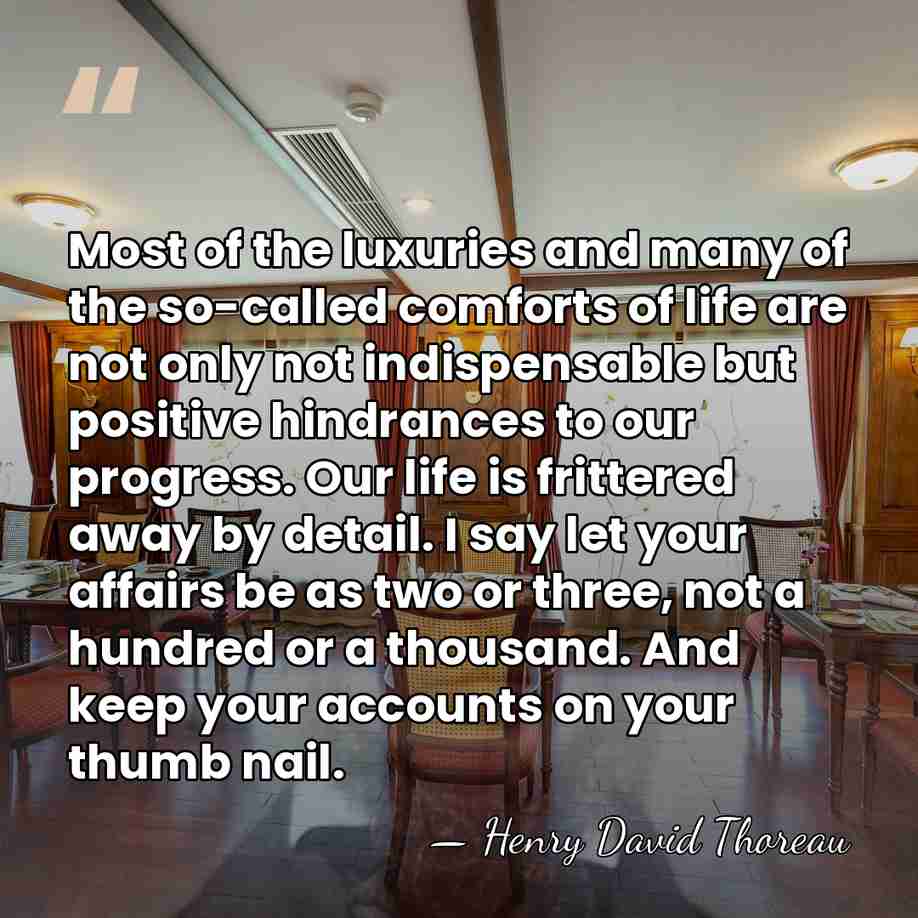 Most of the luxuries and many of the so-called comforts of life&hellip; - Henry David Thoreau