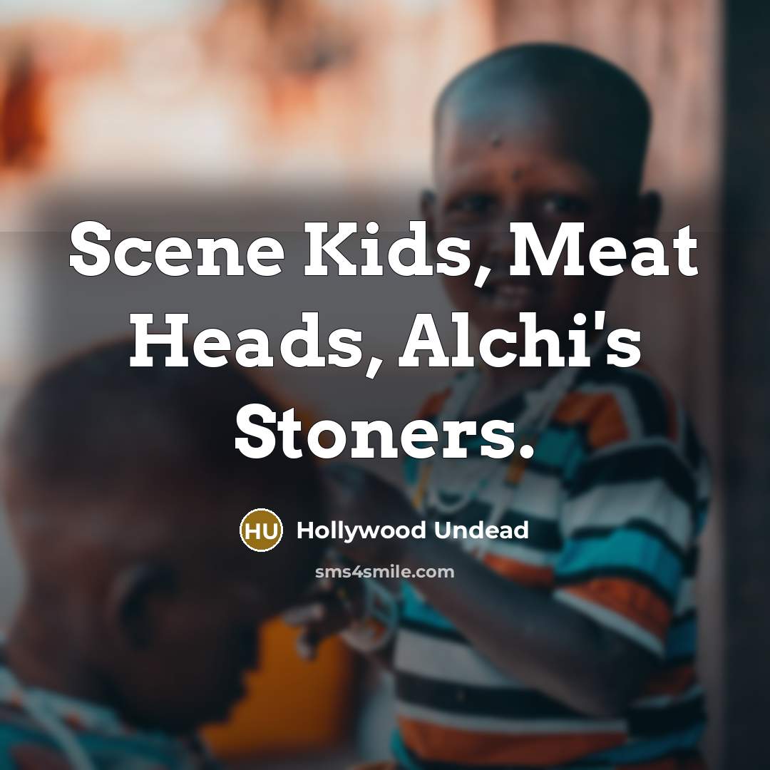 “Scene Kids, Meat Heads, Alchi's Stoners.…” quote by Hollywood Undead