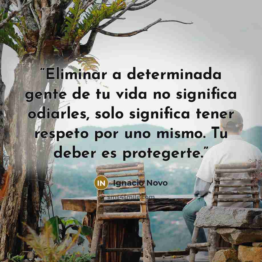 “Eliminar a determinada gente de tu vida no significa odiarles, solo significa tener respeto por uno mismo. Tu deber es protegerte.” quote by Ignacio Novo