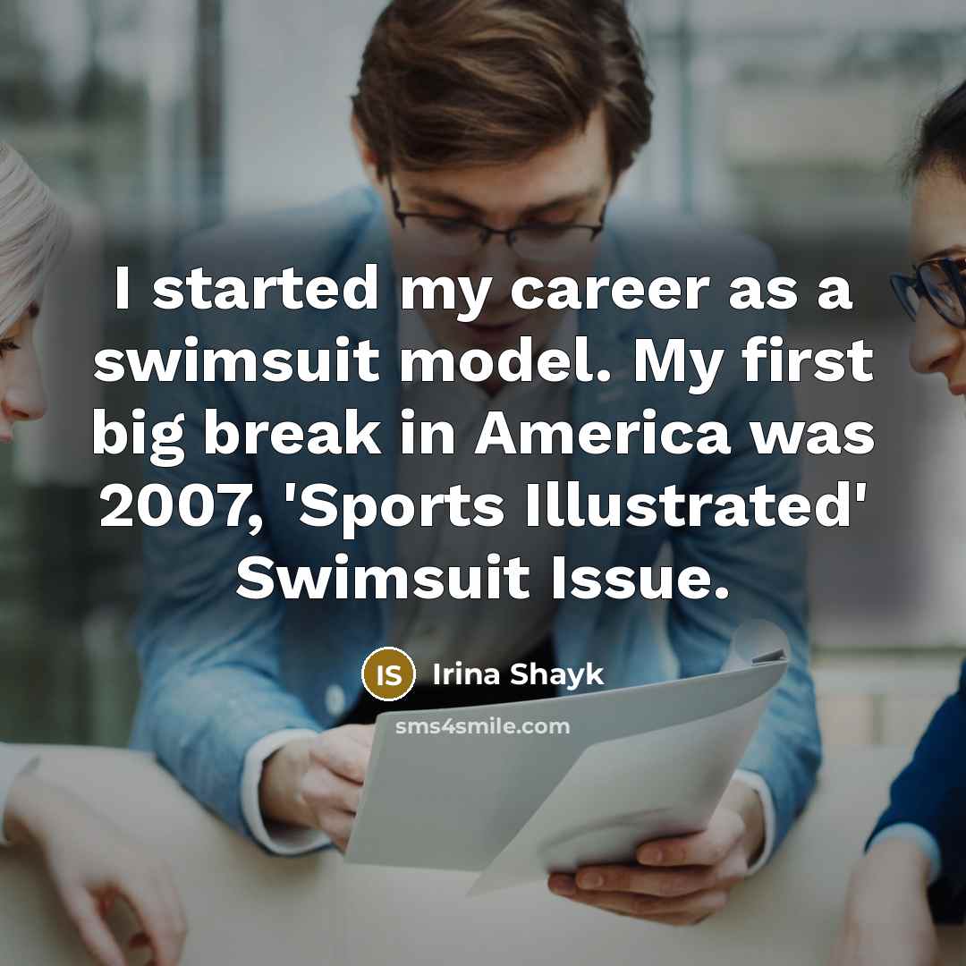 “I started my career as a swimsuit model. My first…” quote by Irina Shayk