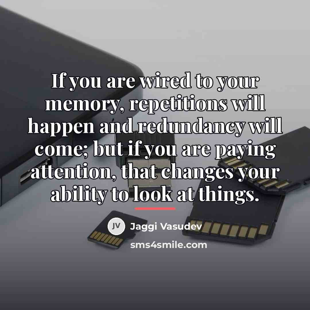 “If you are wired to your memory, repetitions will happen…” quote by Jaggi Vasudev