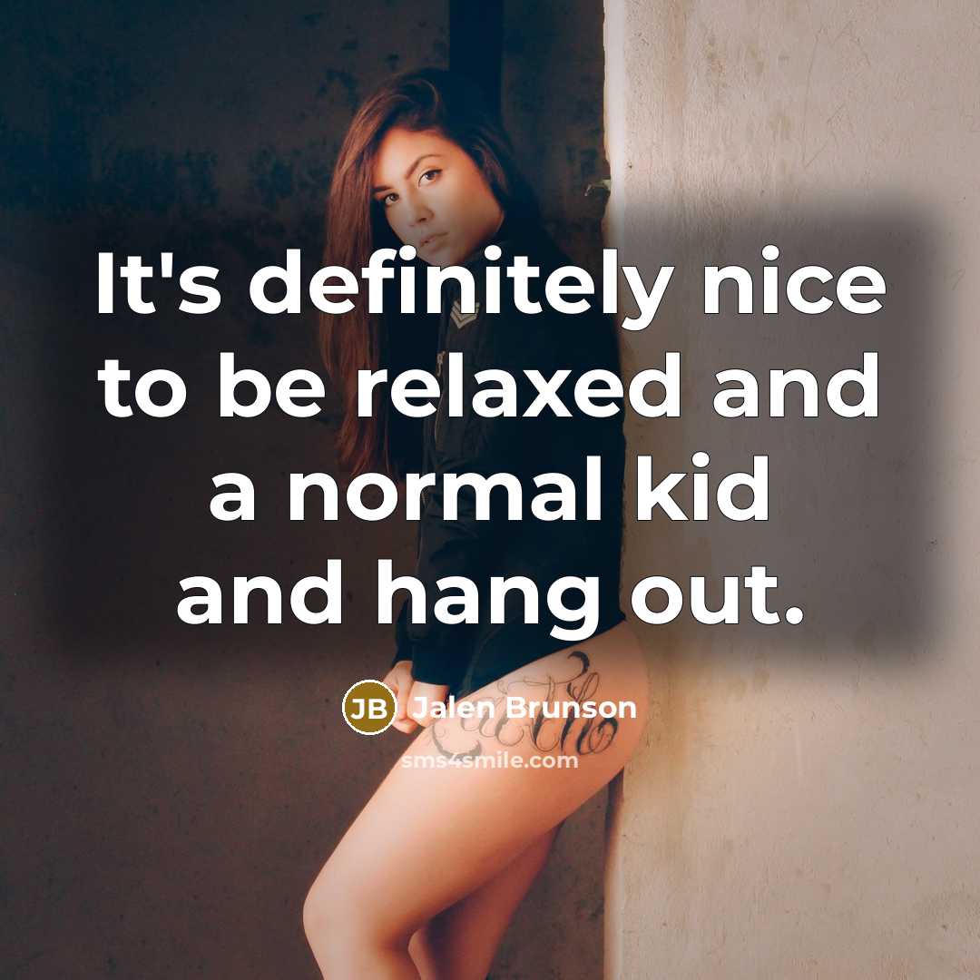 “It's definitely nice to be relaxed and a normal kid…” quote by Jalen Brunson
