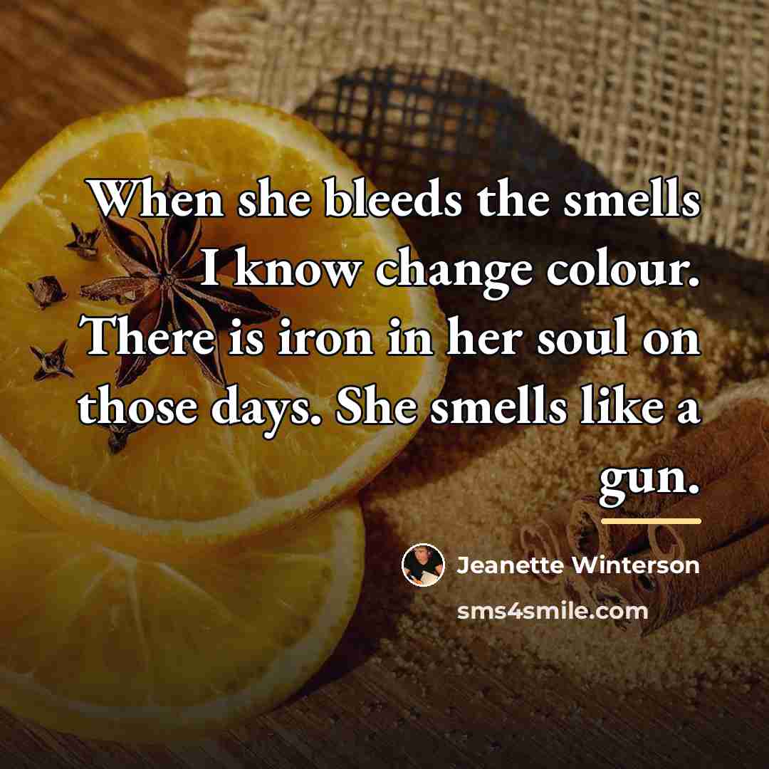 “When she bleeds the smells I know change colour. There…” quote by Jeanette Winterson