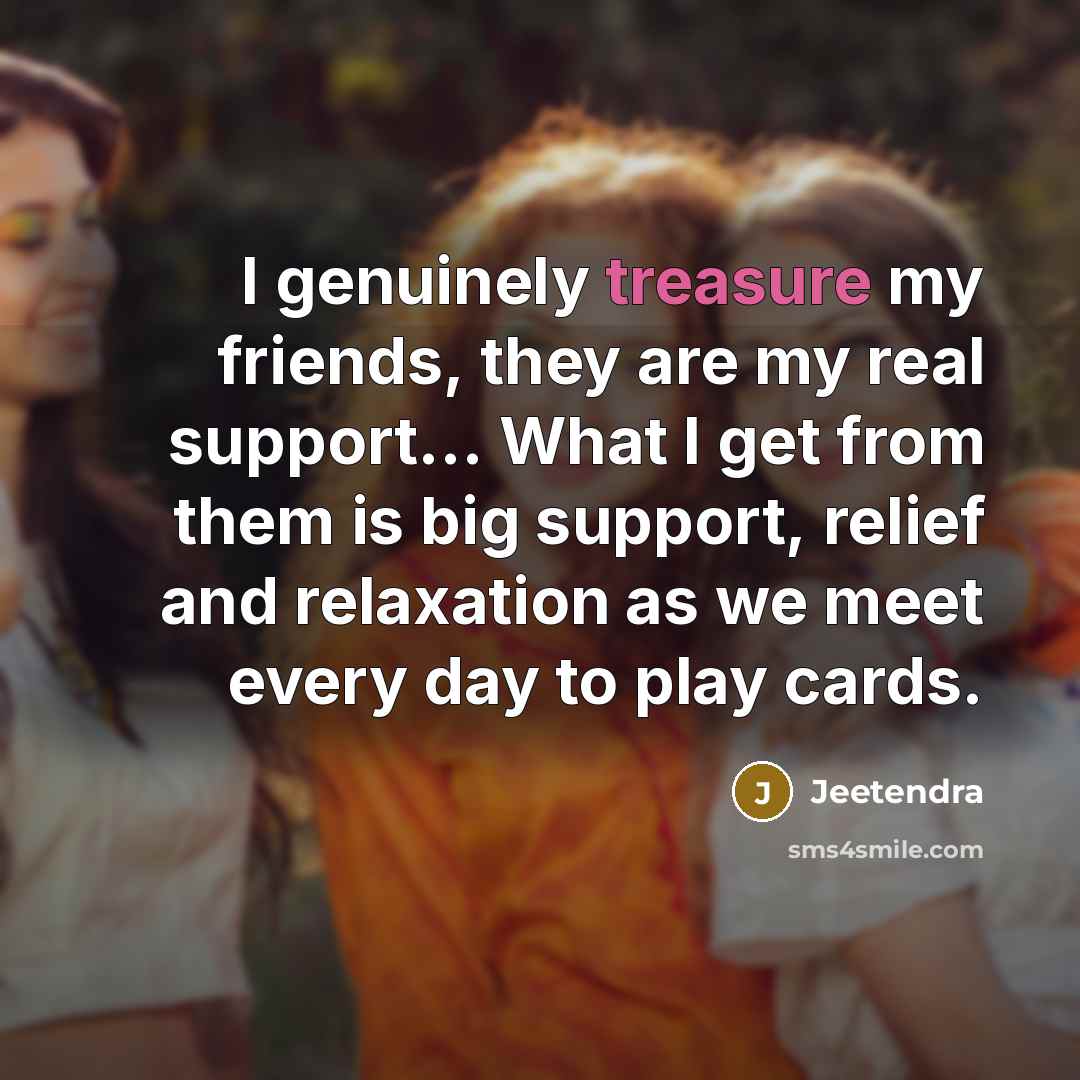 “I genuinely treasure my friends, they are my real support...…” quote by Jeetendra
