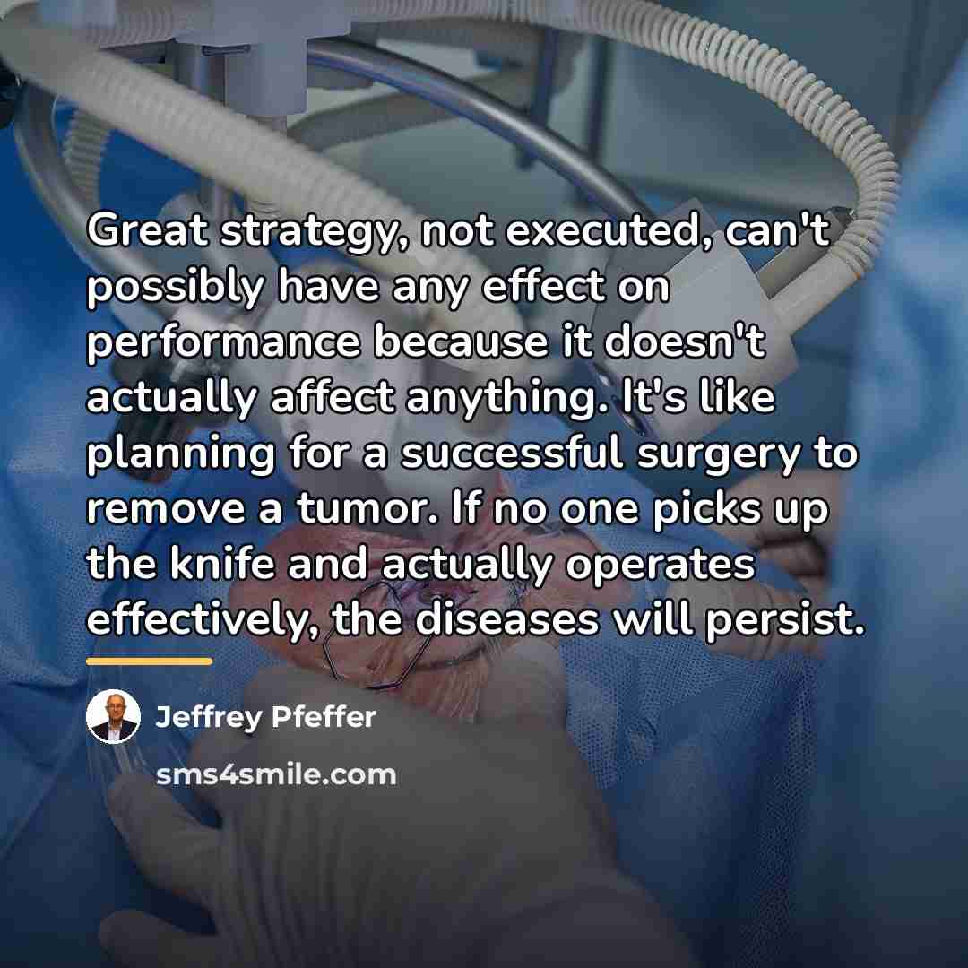 “Great strategy, not executed, can't possibly have any effect on…” quote by Jeffrey Pfeffer