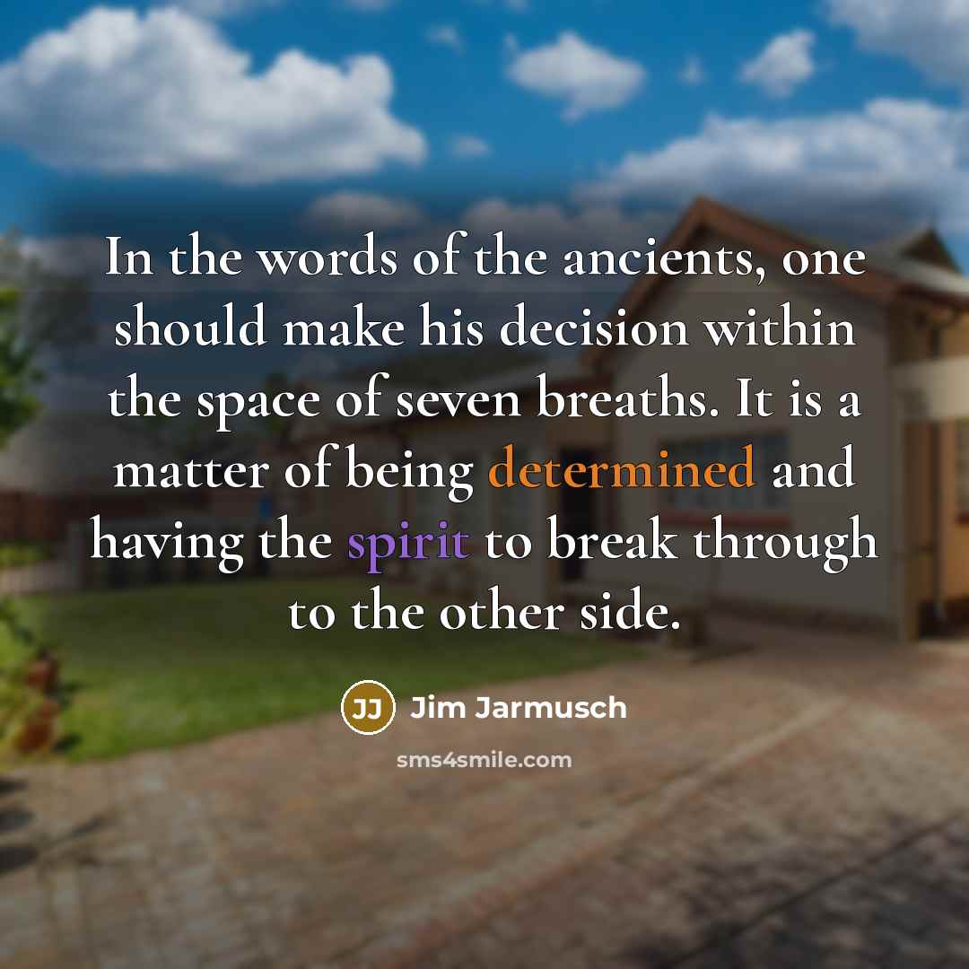 “In the words of the ancients, one should make his…” quote by Jim Jarmusch