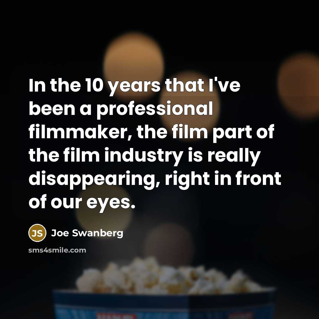 “In the 10 years that I've been a professional filmmaker,…” quote by Joe Swanberg