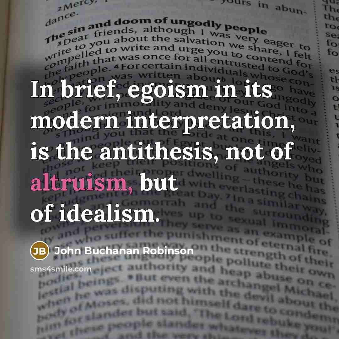 “In brief, egoism in its modern interpretation, is the antithesis,…” quote by John Buchanan Robinson