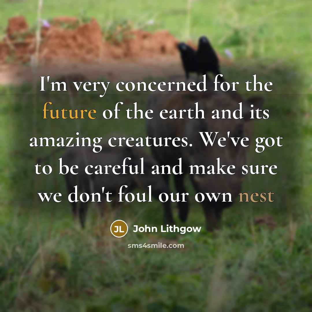“I'm very concerned for the future of the earth and…” quote by John Lithgow