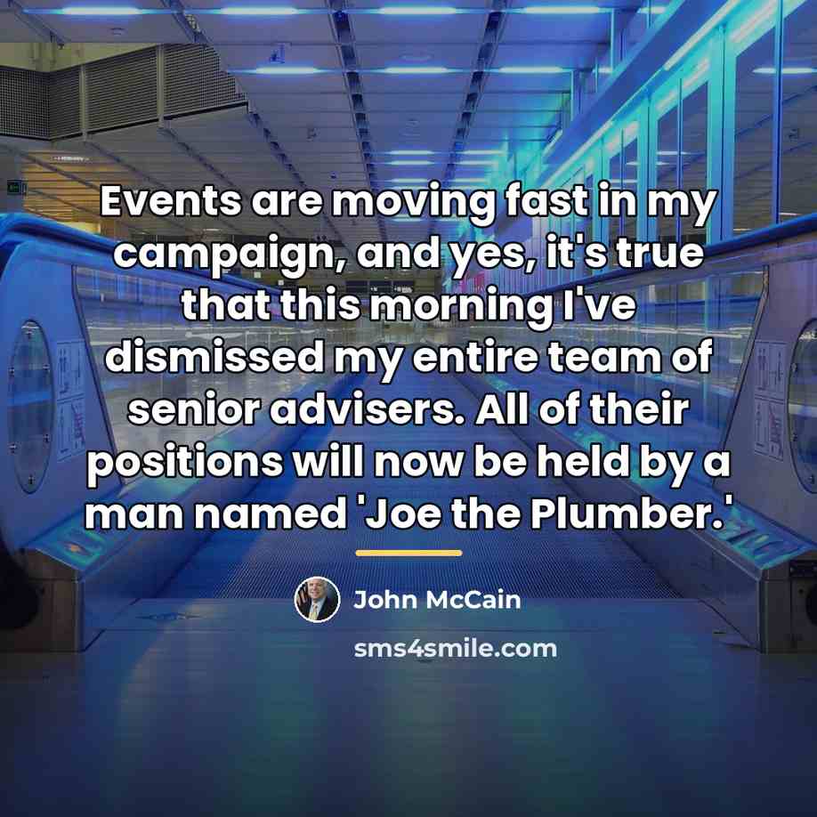 “Events are moving fast in my campaign, and yes, it's…” quote by John McCain