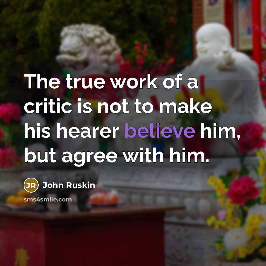 “The true work of a critic is not to make…” quote by John Ruskin