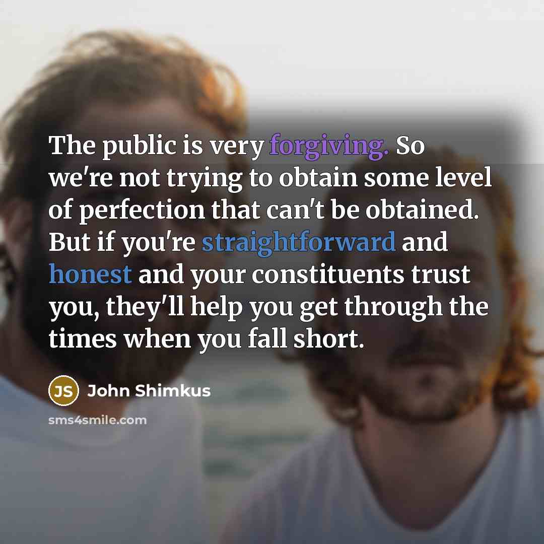 “The public is very forgiving. So we're not trying to…” quote by John Shimkus