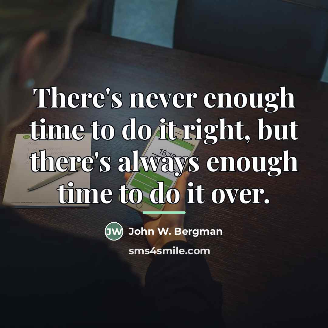 “There's never enough time to do it right, but there's…” quote by John W. Bergman